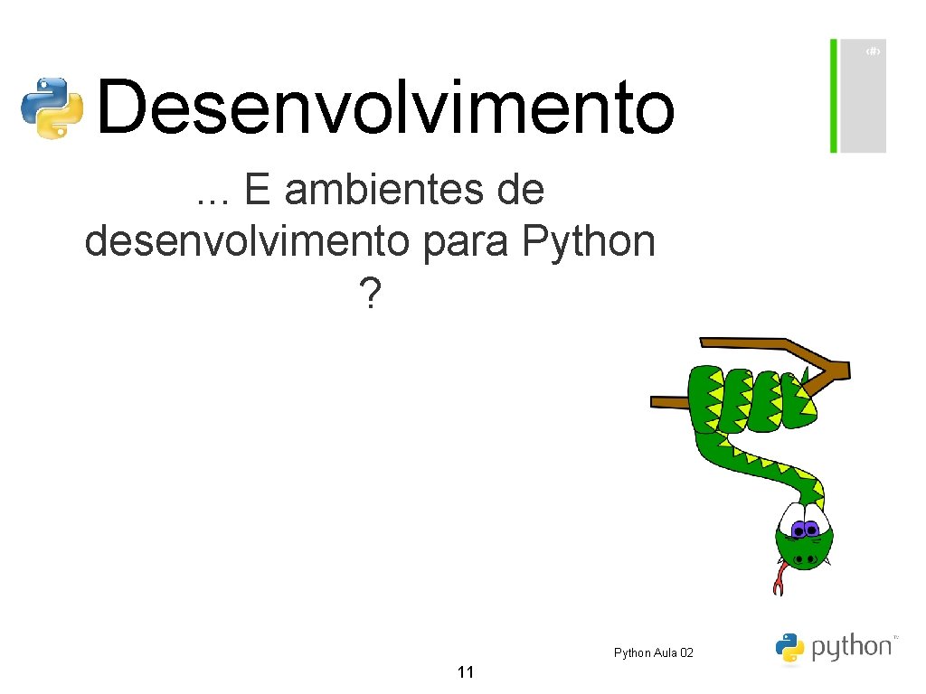 Desenvolvimento. . . E ambientes de desenvolvimento para Python ? Python Aula 02 11