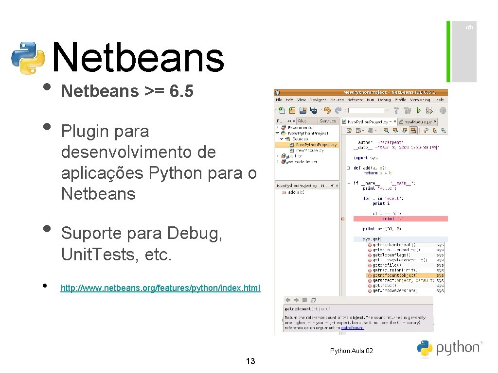 Netbeans • Netbeans >= 6. 5 • Plugin para desenvolvimento de aplicações Python para