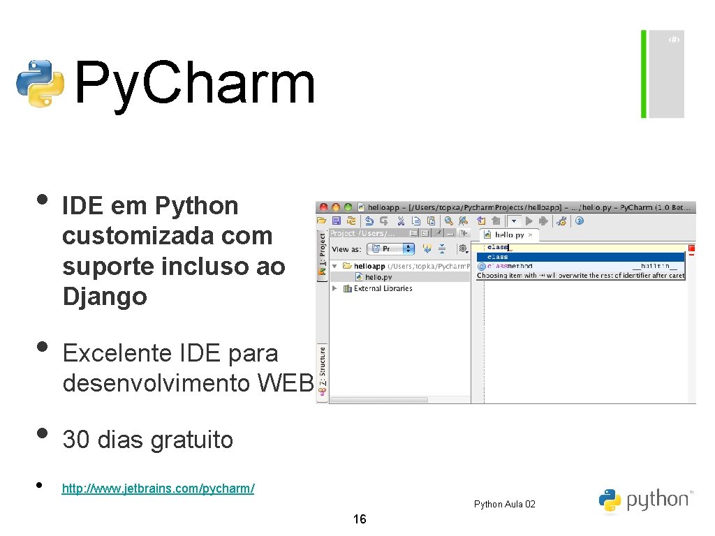 Py. Charm • IDE em Python customizada com suporte incluso ao Django • Excelente