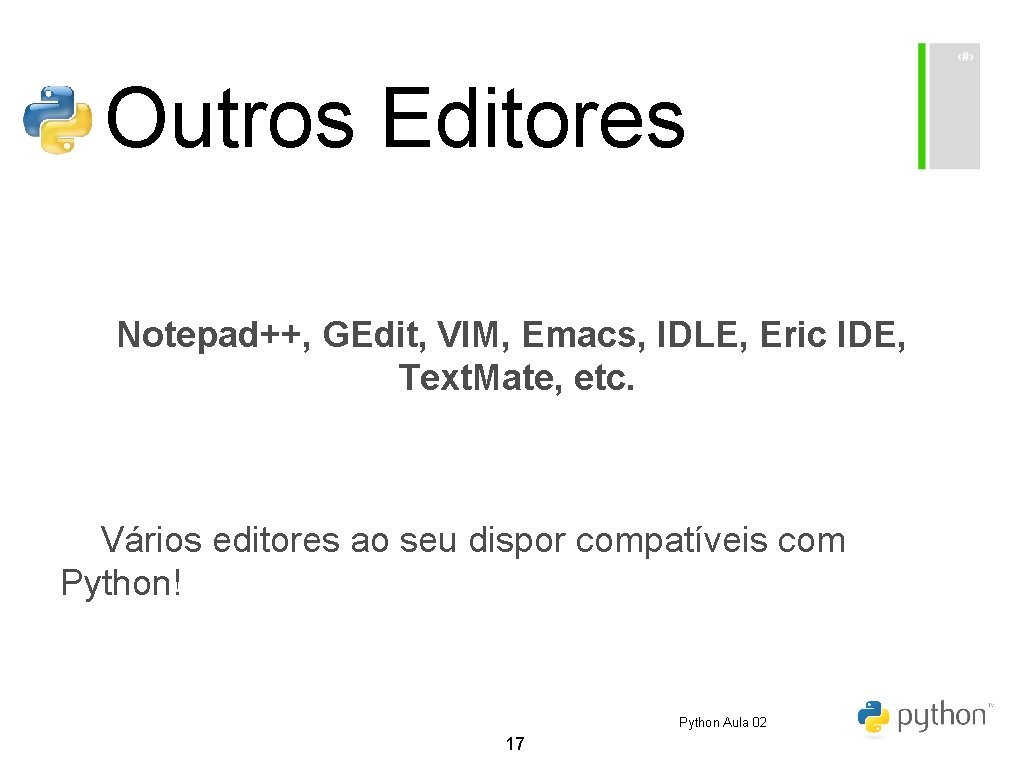 Outros Editores Notepad++, GEdit, VIM, Emacs, IDLE, Eric IDE, Text. Mate, etc. Vários editores