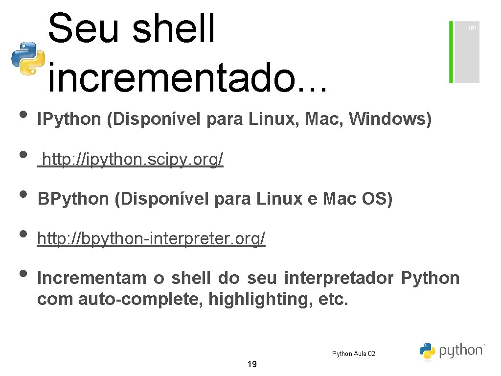 Seu shell incrementado. . . • IPython (Disponível para Linux, Mac, Windows) • http: