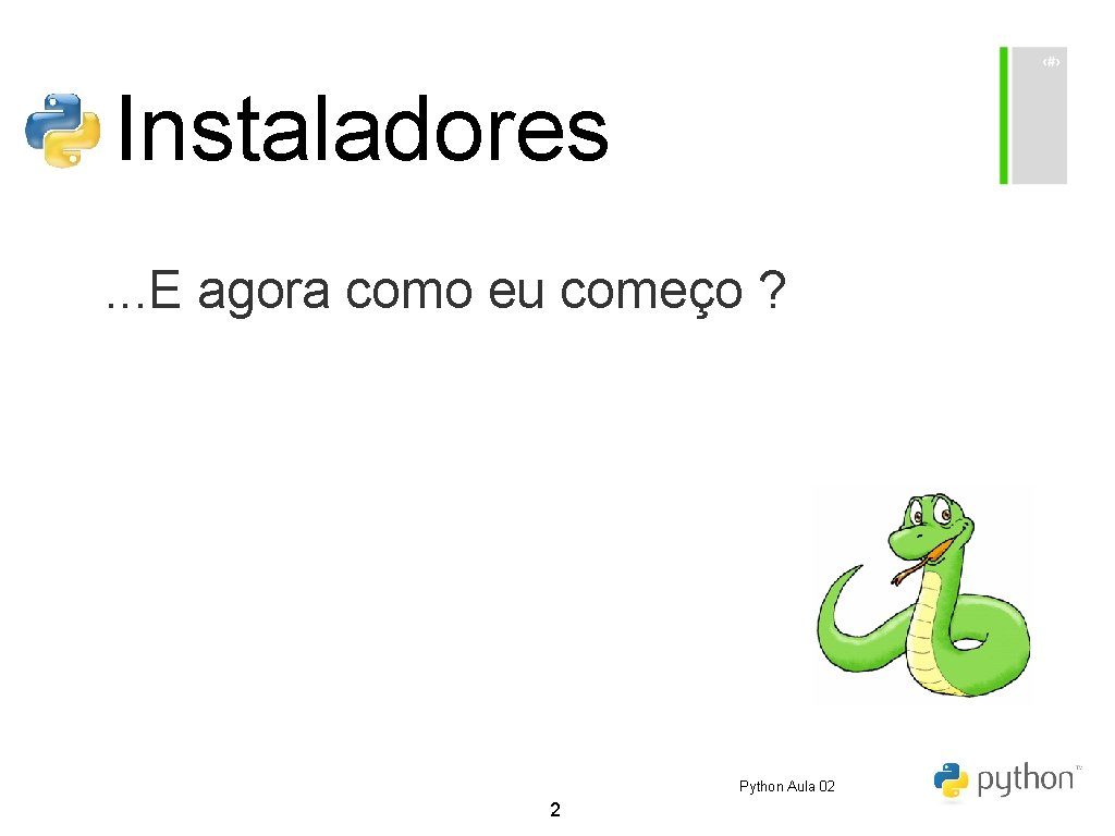 Instaladores. . . E agora como eu começo ? Python Aula 02 2 