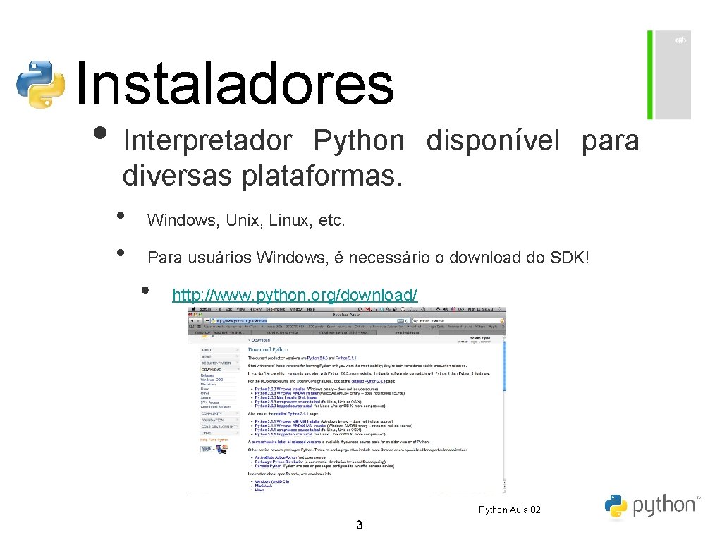 Instaladores • Interpretador Python disponível para diversas plataformas. • Windows, Unix, Linux, etc. •