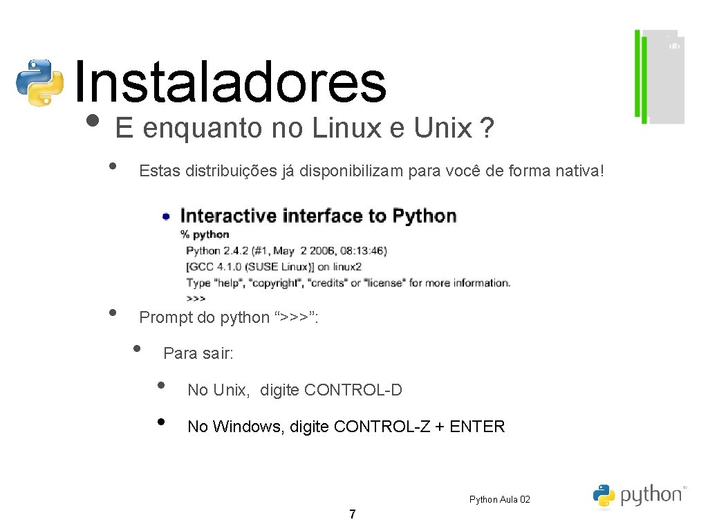 Instaladores • E enquanto no Linux e Unix ? • Estas distribuições já disponibilizam