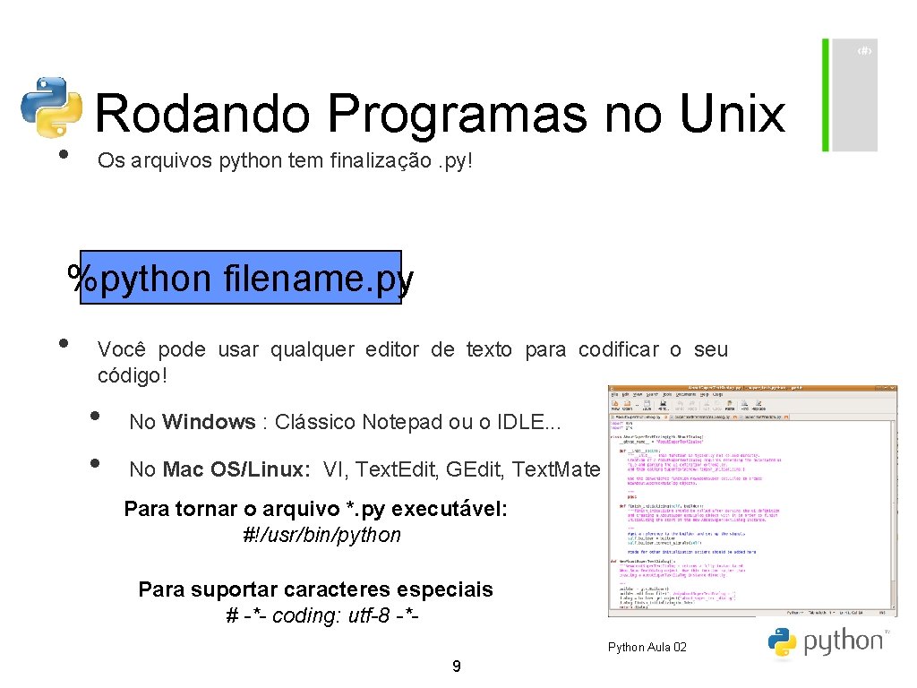  • Rodando Programas no Unix Os arquivos python tem finalização. py! %python filename.
