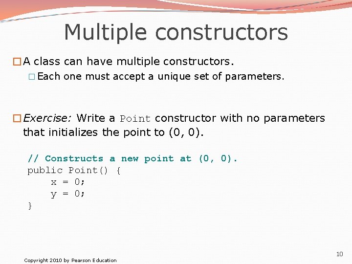 Multiple constructors �A class can have multiple constructors. � Each one must accept a