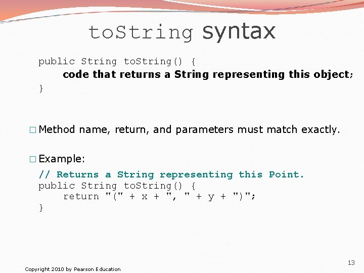 to. String syntax public String to. String() { code that returns a String representing