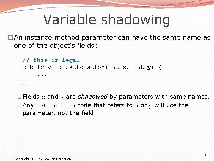 Variable shadowing �An instance method parameter can have the same name as one of