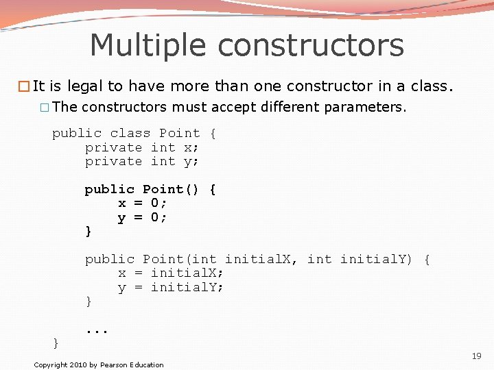 Multiple constructors �It is legal to have more than one constructor in a class.