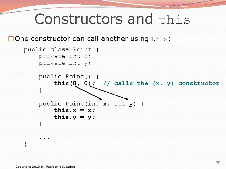 Constructors and this �One constructor can call another using this: public class Point {