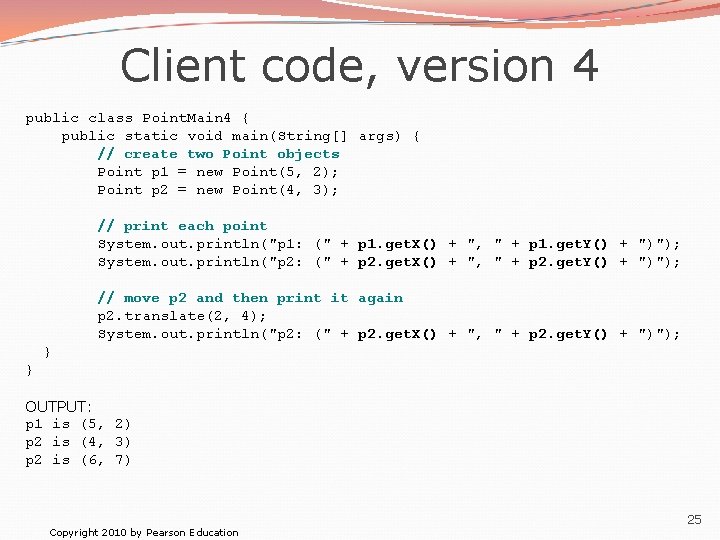 Client code, version 4 public class Point. Main 4 { public static void main(String[]
