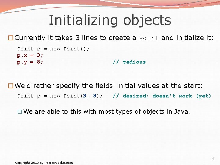 Initializing objects �Currently it takes 3 lines to create a Point and initialize it:
