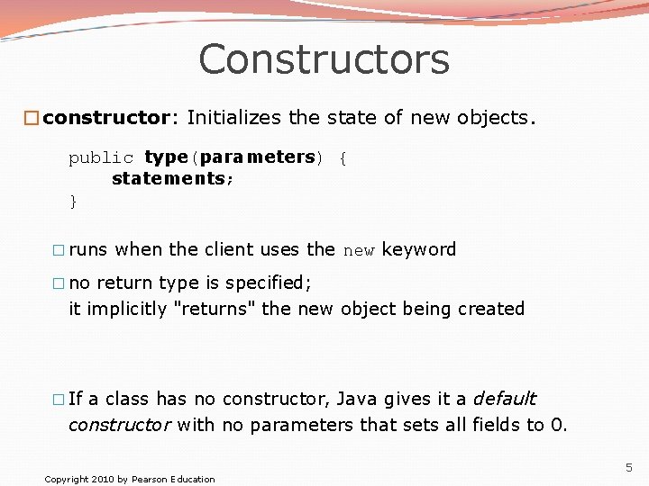 Constructors �constructor: Initializes the state of new objects. public type(parameters) { statements; } �
