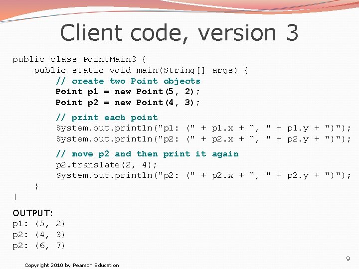 Client code, version 3 public class Point. Main 3 { public static void main(String[]