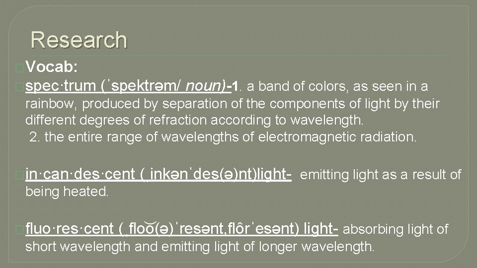 Research �Vocab: �spec·trum (ˈspektrəm/ noun)-1. a band of colors, as seen in a rainbow,