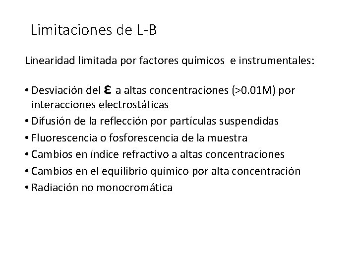 Limitaciones de L-B Linearidad limitada por factores químicos e instrumentales: • Desviación del ε
