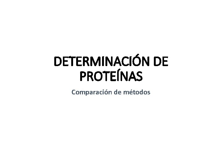 DETERMINACIÓN DE PROTEÍNAS Comparación de métodos 