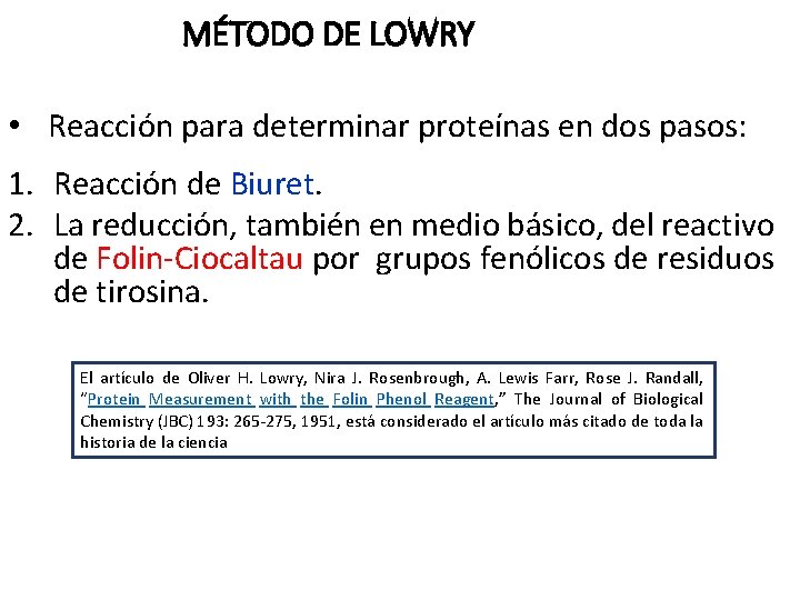 MÉTODO DE LOWRY • Reacción para determinar proteínas en dos pasos: 1. Reacción de