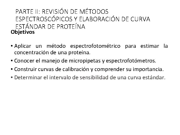 PARTE II: REVISIÓN DE MÉTODOS ESPECTROSCÓPICOS Y ELABORACIÓN DE CURVA ESTÁNDAR DE PROTEÍNA Objetivos