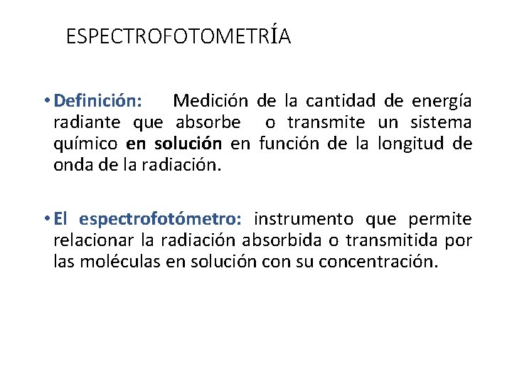 ESPECTROFOTOMETRÍA • Definición: Medición de la cantidad de energía radiante que absorbe o transmite