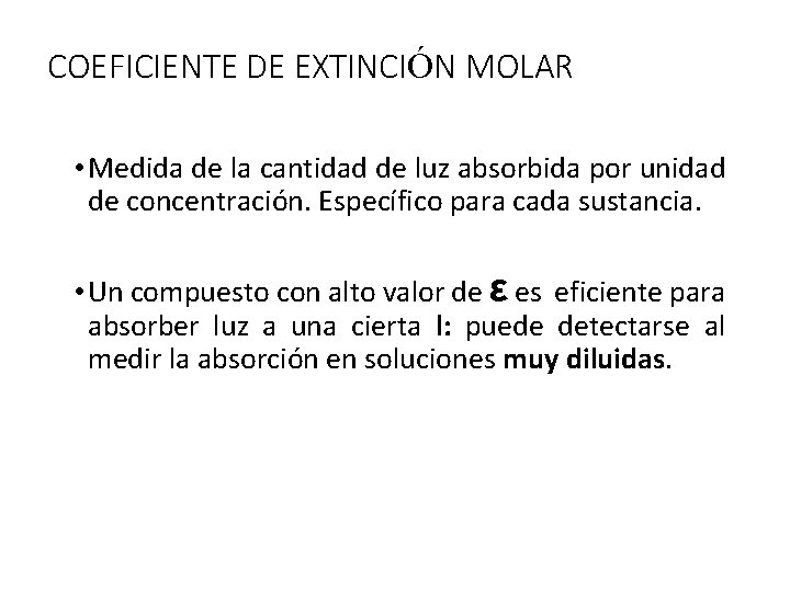 COEFICIENTE DE EXTINCIÓN MOLAR • Medida de la cantidad de luz absorbida por unidad