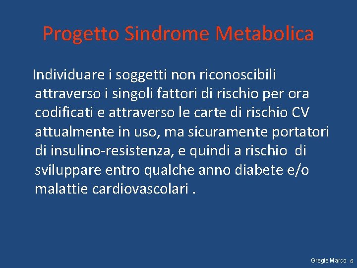 Progetto Sindrome Metabolica Individuare i soggetti non riconoscibili attraverso i singoli fattori di rischio