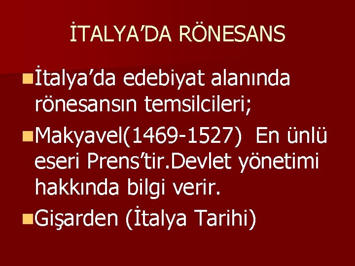 İTALYA’DA RÖNESANS nİtalya’da edebiyat alanında rönesansın temsilcileri; n. Makyavel(1469 -1527) En ünlü eseri Prens’tir.