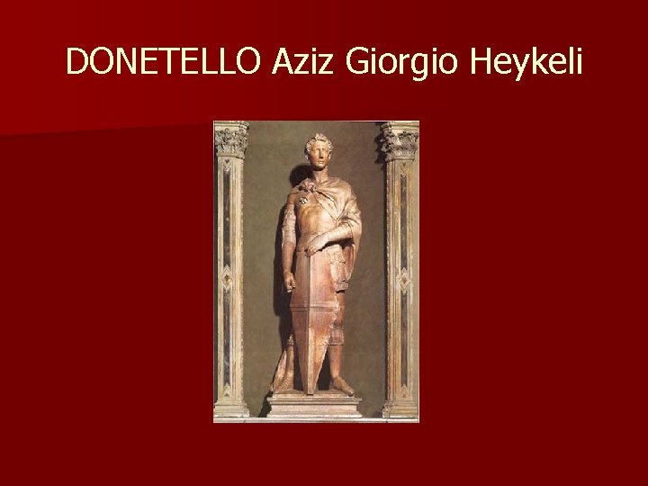 DONETELLO Aziz Giorgio Heykeli 