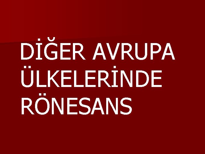 DİĞER AVRUPA ÜLKELERİNDE RÖNESANS 
