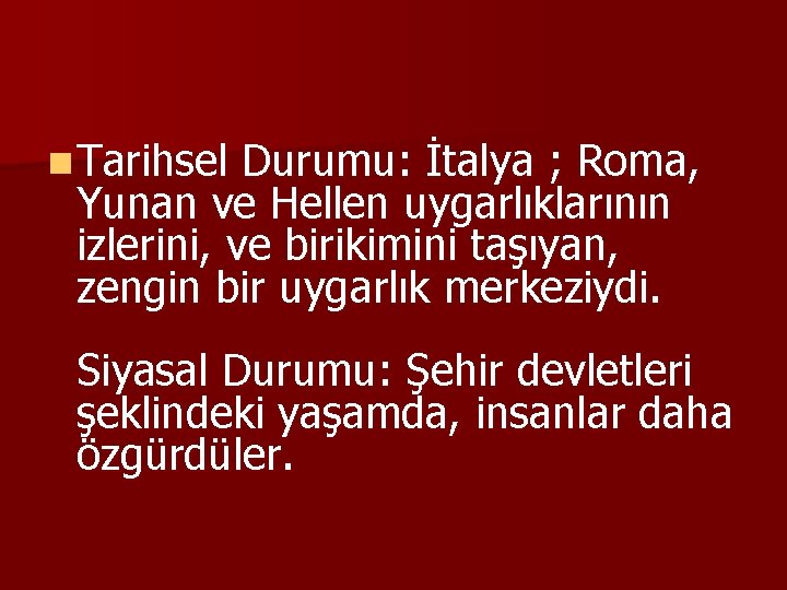 n Tarihsel Durumu: İtalya ; Roma, Yunan ve Hellen uygarlıklarının izlerini, ve birikimini taşıyan,