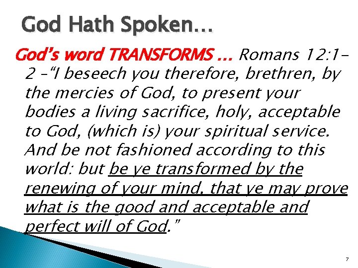 God Hath Spoken… God’s word TRANSFORMS … Romans 12: 12 –“I beseech you therefore,