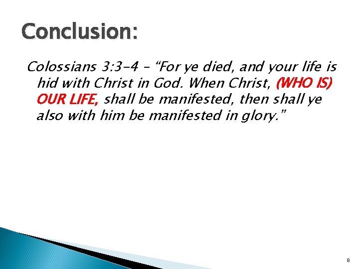 Conclusion: Colossians 3: 3 -4 – “For ye died, and your life is hid