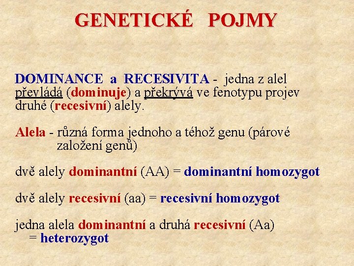 GENETICKÉ POJMY DOMINANCE a RECESIVITA - jedna z alel převládá (dominuje) a překrývá ve