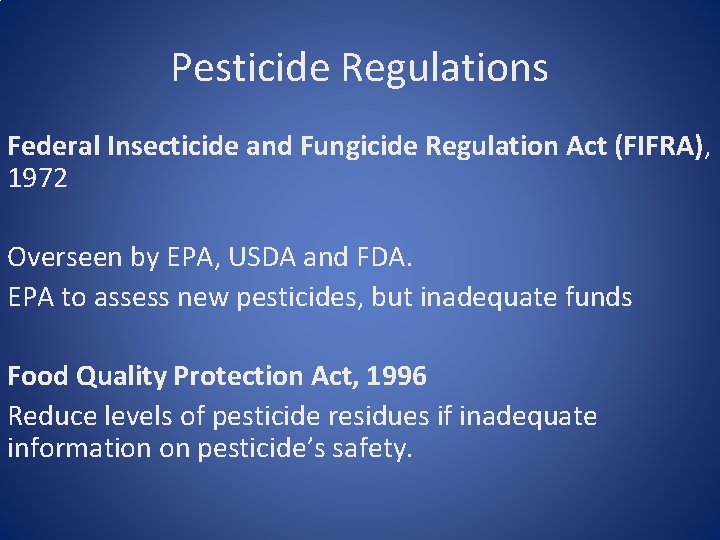 Pesticide Regulations Federal Insecticide and Fungicide Regulation Act (FIFRA), 1972 Overseen by EPA, USDA