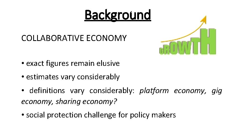 Background COLLABORATIVE ECONOMY • exact figures remain elusive • estimates vary considerably • definitions