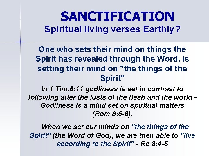 SANCTIFICATION Spiritual living verses Earthly? One who sets their mind on things the Spirit
