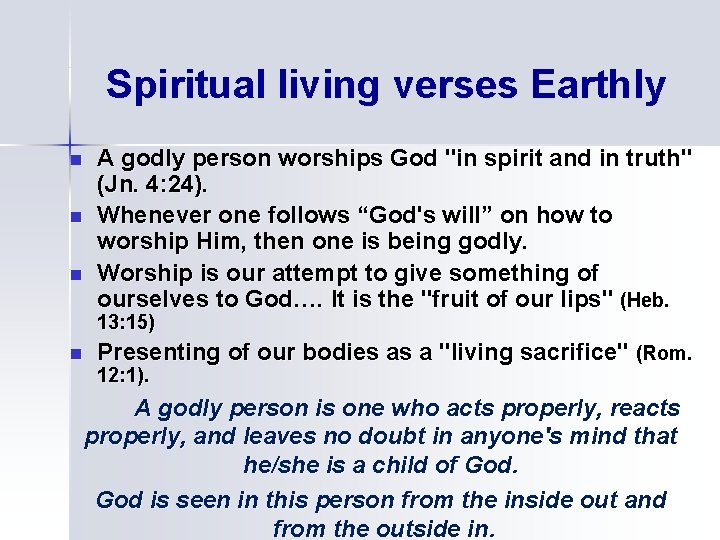 Spiritual living verses Earthly n n n A godly person worships God "in spirit