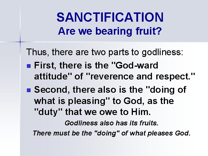 SANCTIFICATION Are we bearing fruit? Thus, there are two parts to godliness: n First,