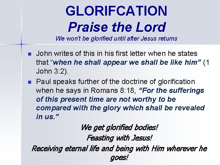 GLORIFCATION Praise the Lord We won’t be glorified until after Jesus returns n n