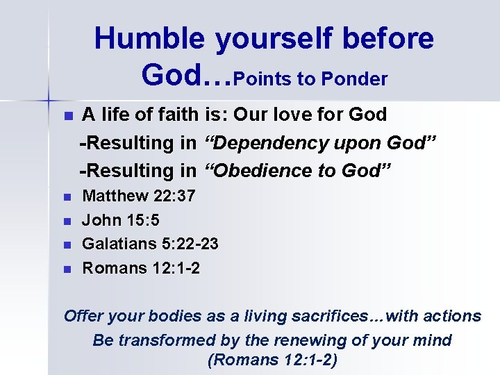 Humble yourself before God…Points to Ponder n A life of faith is: Our love