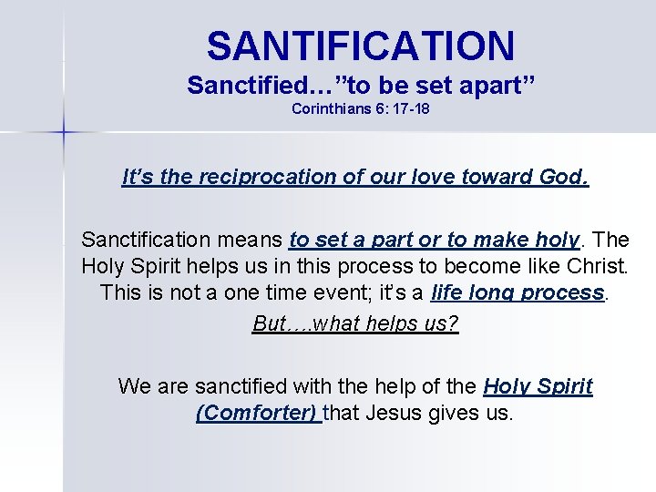 SANTIFICATION Sanctified…”to be set apart” Corinthians 6: 17 -18 It’s the reciprocation of our