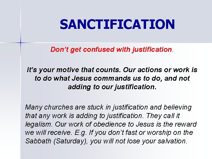 SANCTIFICATION Don’t get confused with justification. It’s your motive that counts. Our actions or