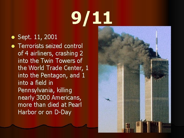 9/11 Sept. 11, 2001 l Terrorists seized control of 4 airliners, crashing 2 into