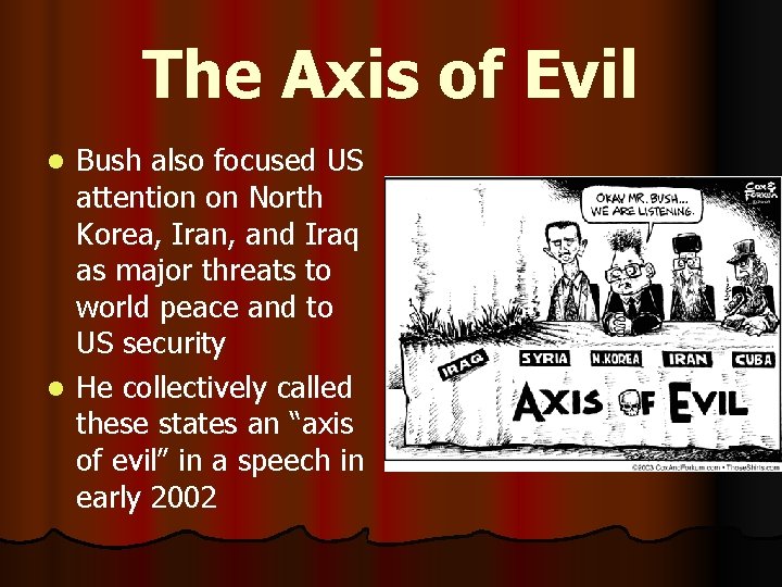 The Axis of Evil Bush also focused US attention on North Korea, Iran, and