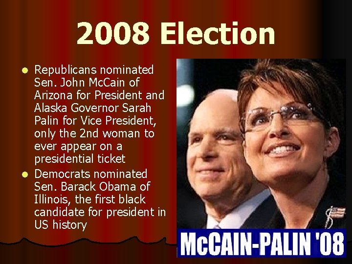 2008 Election Republicans nominated Sen. John Mc. Cain of Arizona for President and Alaska