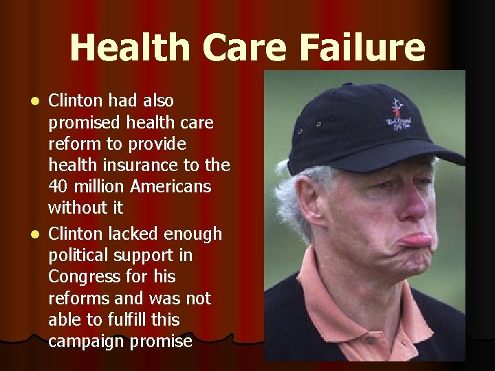 Health Care Failure Clinton had also promised health care reform to provide health insurance