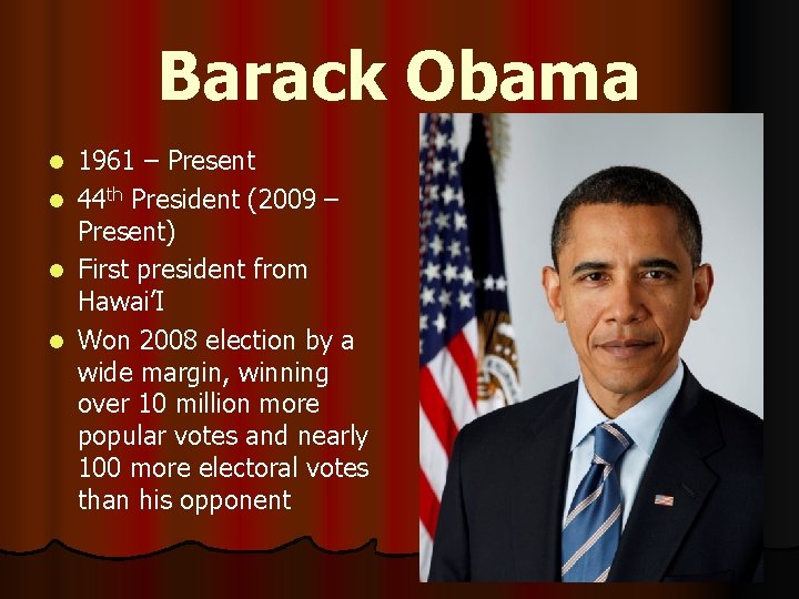 Barack Obama l l 1961 – Present 44 th President (2009 – Present) First