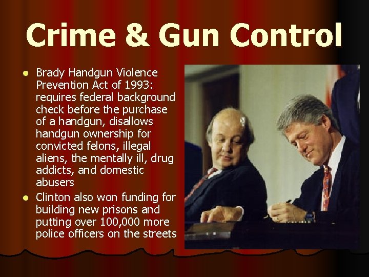 Crime & Gun Control Brady Handgun Violence Prevention Act of 1993: requires federal background