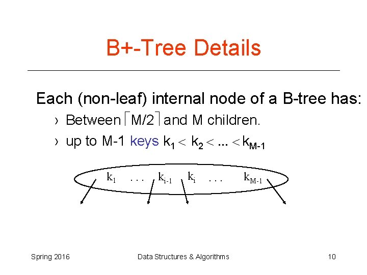 B+-Tree Details Each (non-leaf) internal node of a B-tree has: › Between M/2 and B+-Tree Details Each (non-leaf) internal node of a B-tree has: › Between M/2 and