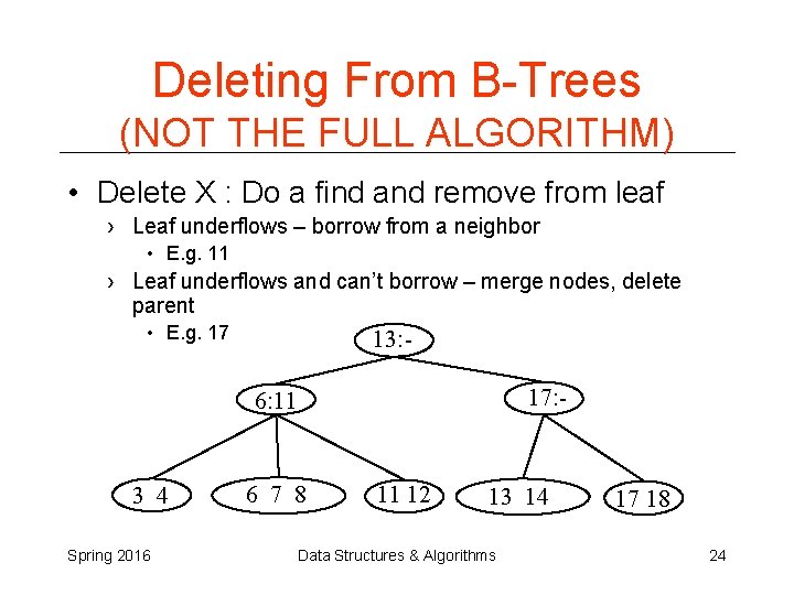 Deleting From B-Trees (NOT THE FULL ALGORITHM) • Delete X : Do a find Deleting From B-Trees (NOT THE FULL ALGORITHM) • Delete X : Do a find